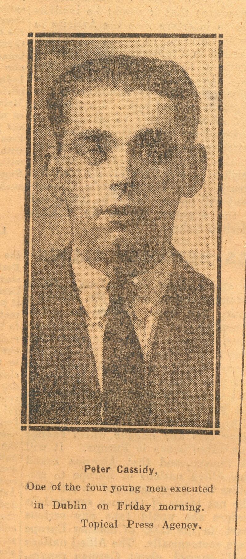 Peter Cassidy, the oldest to be executed on November 17th, 1922, was only 21. His brother Thomas Cassidy had joined the British army during the first World War and was killed at Ypres. Their great-niece Sharon Kelly said Cassidy had been radicalised by his brother’s experience.