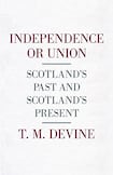 Independence or Union: Scotland’s Past and Scotland’s Present