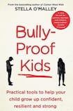 Bully-Proof Kids: Practical tools to help your child grow up confident, resilient and strong