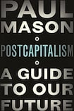 PostCapitalism: A Guide To Our Future