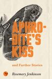 Aphrodite’s Kiss and Further Stories