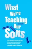 What We're Teaching Our Sons