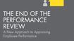 The End of the Performance Review: A New Approach to Appraising Employee Performance