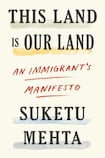 This Land is Our Land: An Immigrant’s Manifesto