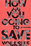 How Are You Going to Save Yourself?