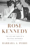 Rose Kennedy: The Life and Times of a Political Matriarch