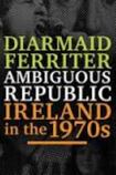 Ambiguous Republic: Ireland in the 1970s