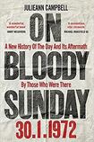On Bloody Sunday: A New History Of The Day And Its Aftermath By Those Who Were There