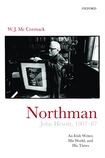 Northman: John Hewitt 1907-87 An Irish Writer, His World, and His Times