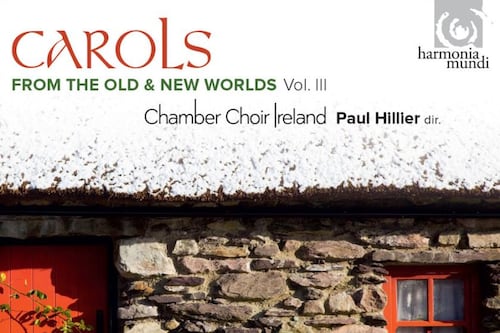 Chamber Choir Ireland: Carols from the old and new worlds Vol III