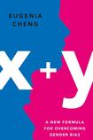 x + y: A Mathematician’s Manifesto for Rethinking Gender