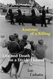 Anatomy of a Killing: Life and Death on a Divided Island