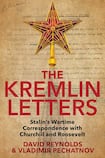 The Kremlin Letters: Stalin's Wartime Correspondence with Churchill and Roosevelt