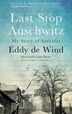 Last Stop Auschwitz: My Story of Survival