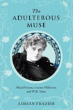 The Adulterous Muse: Maud Gonne, Lucien Millevoye and WB Yeats