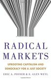 Radical Markets, Uprooting Capitalism and Democracy for a Just Society