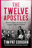 The Twelve Apostles: Michael Collins, the Squad and Ireland’s Fight for Freedom