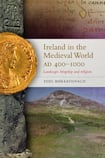 Ireland in the Medieval World AD 400-1000 Landscape, kingship and religion