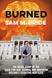 Burned: The Inside Story Of The “Cash for Ash” Scandal and Northern Ireland’s Secretive New Elite