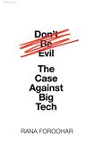 Don’t Be Evil: The Case Against Big Tech