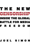 The New Censorship: Inside The Global Battle For Media Freedom