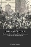 Ireland’s Czar: Gladstonian Government and the Lord Lieutenancies of the Red Earl Spencer, 1868-86