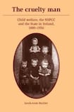 The cruelty man: Child welfare, the NSPCC and the State in Ireland, 1889 - 1956