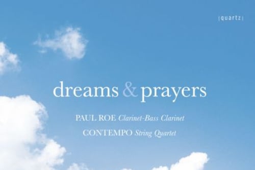 Paul Roe (clarinets), ConTempo String Quartet: Dreams & Prayers