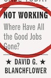 Not Working: Where Have All the Good Jobs Gone?