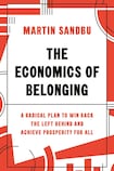 The Economics of Belonging, A Radical Plan to Win Back The Left Behind and Achieve Prosperity for All
