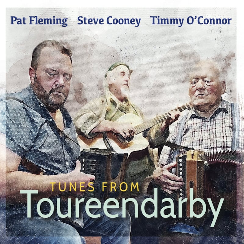 Pat Fleming, Steve Cooney and Timmy O’Connor: Tunes from Toureendarby