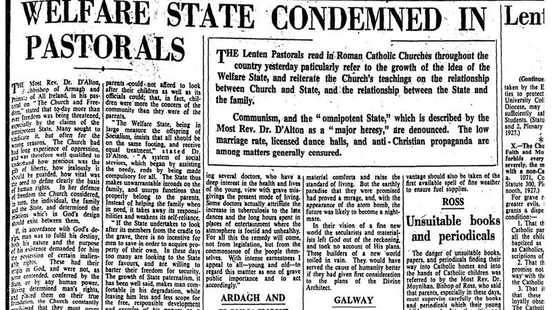 The Irish Times report on Archbishop John D’Alton of Armagh delivering his Lenten Pastorals to churches across Ireland in 1952. The Lenten Pastorals   condemned the ‘welfare state’