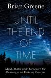 Until the End of Time: Mind, Matter, and Our Search for Meaning in an Evolving Universe