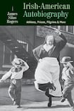 Irish-American Autobiography: The Divided Hearts of Athletes, Priests, Pilgrims, and More