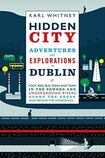 Hidden City: Adventures and Explorations in Dublin