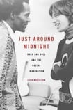 Just Around Midnight - Rock and Roll and the Racial Imagination
