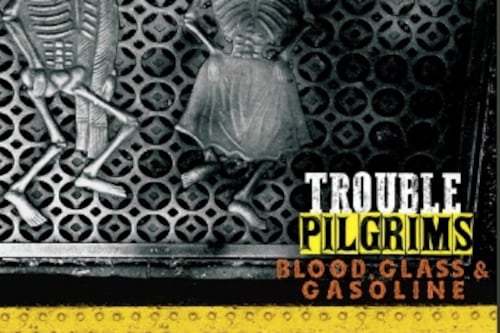Trouble Pilgrims – Blood, Glass & Gasoline: 21st century rock’n’roll punk