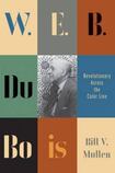 W.E.B. Du Bois: Revolutionary Across the Color Line