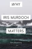 Why Iris Murdoch Matters