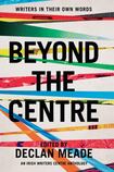 Beyond the Centre An Irish Writers Centre Anthology