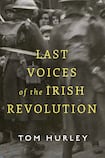 Last Voices of the Irish Revolution