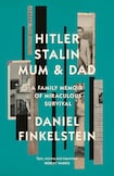 Hitler, Stalin, Mum & Dad: A Family Memoir of Miraculous Survival