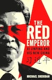 The Red Emperor: Xi Jinping and His New China 