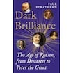 Dark Brilliance: The Age of Reason from Descartes to Peter the Great 