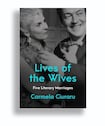 Lives of the Wives: Five Literary Marriages