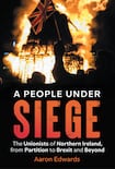 A People Under Siege: The Unionists of Northern Ireland, from Partition to Brexit and Beyond 