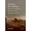 Ireland, Revolution & the English Modernist Imagination