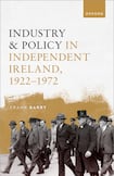 Industry & Policy in Independent Ireland, 1922-1972 