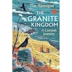 The Granite Kingdom: A Cornish Journey 