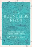 The Boundless River: Stories from the Realm of the Rhine 